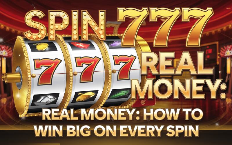 Spin 777 Real Money